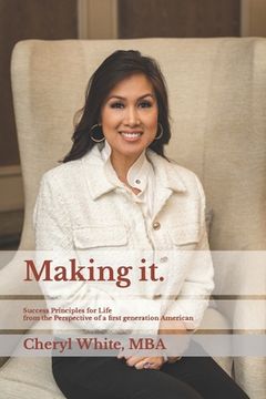portada Making it.: Success Principles for Life from the Perspective of a first generation American (en Inglés)
