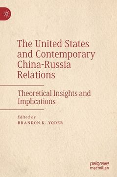 portada The United States and Contemporary China-Russia Relations: Theoretical Insights and Implications (en Inglés)