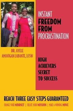 portada Instant Freedom from Procrastination High Achievers Secret to Success: Reach Three Easy Proven Steps Guaranteed Change your Mindset Create Your Missio (en Inglés)