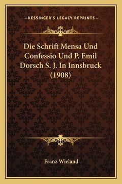 portada Die Schrift Mensa Und Confessio Und P. Emil Dorsch S. J. In Innsbruck (1908) (en Alemán)