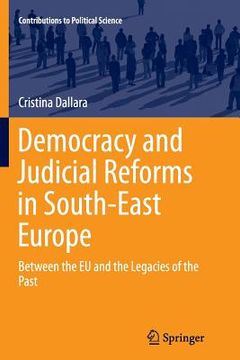 portada Democracy and Judicial Reforms in South-East Europe: Between the EU and the Legacies of the Past (en Inglés)