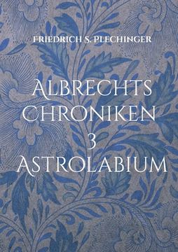 portada Albrechts Chroniken 3: Astrolabium (en Alemán)