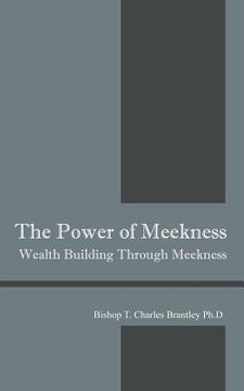 portada The Power of Meekness: Wealth Building Through Meekness (en Inglés)