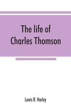 portada The life of Charles Thomson, secretary of the Continental congress and translator of the Bible from the Greek