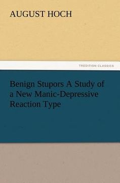 portada benign stupors a study of a new manic-depressive reaction type (en Inglés)