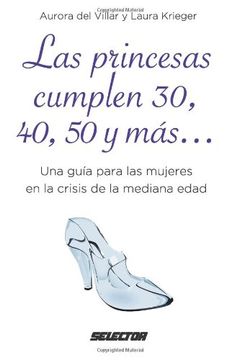 portada Las Princesas Cumplen 30, 40, 50 y Más. Una Guía Para las Mujeres en la Crisis de la Mediana Edad (in Spanish)