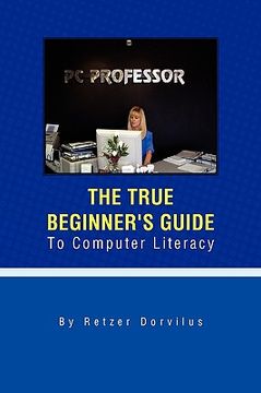 portada the true beginner's guide to computer literacy (en Inglés)