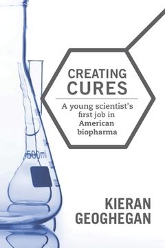 portada Creating Cures: A Young Scientist's First Job in American Biopharma (en Inglés)