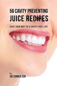 portada 56 Cavity Preventing Juice Recipes: Juice Your way to a Cavity-free Life