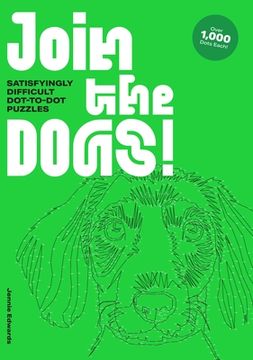 portada Join the Dogs!: Satisfyingly Difficult Dot-To-Dot Puzzles (en Inglés)