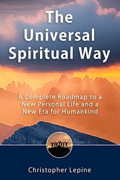 portada The Universal Spiritual Way: A Complete Roadmap to a new Personal Life and a new era for Humankind (in English)