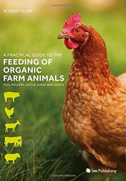 portada A Practical Guide to the Feeding of Organic Farm Animals: Pigs, Poultry, Cattle, Sheep and Goats (en Inglés)