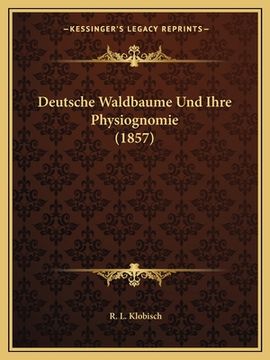 portada Deutsche Waldbaume Und Ihre Physiognomie (1857) (en Alemán)