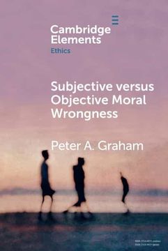 portada Subjective Versus Objective Moral Wrongness (Elements in Ethics) (in English)