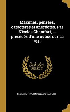 portada Maximes, Pensées, Caracteres et Anecdotes. Par Nicolas Chamfort,. Précédés D'une Notice sur sa Vie. (in French)