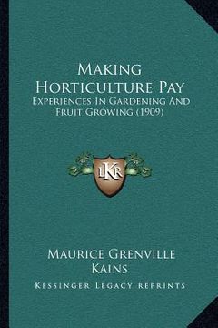 portada making horticulture pay: experiences in gardening and fruit growing (1909)