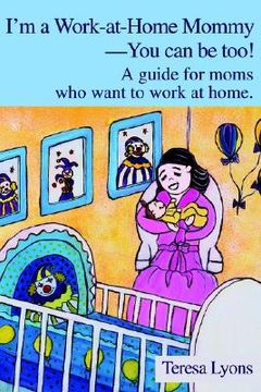 portada i'm a work-at-home mommy--you can be too!: a guide for moms who want to work at home