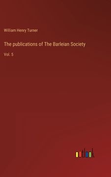 portada The publications of The Barleian Society: Vol. 5 (en Inglés)