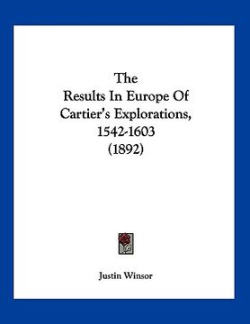 portada the results in europe of cartier's explorations, 1542-1603 (1892) (en Inglés)