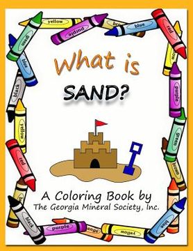 portada What Is Sand?: A Coloring Book by the Georgia Mineral Society, Inc. (en Inglés)