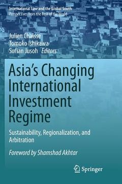 portada Asia's Changing International Investment Regime: Sustainability, Regionalization, and Arbitration (in English)