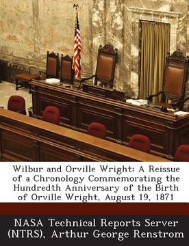 portada Wilbur and Orville Wright: A Reissue of a Chronology Commemorating the Hundredth Anniversary of the Birth of Orville Wright, August 19, 1871