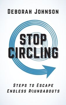 portada Stop Circling: Steps to Escape Endless Roundabouts (en Inglés)