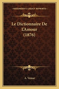 portada Le Dictionnaire De L'Amour (1876) (en Francés)