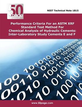 portada Performance Criteria For an ASTM XRF Standard Test Method For Chemical Analysis of Hydraulic Cements: Inter-Laboratory Study Cements E and F (en Inglés)