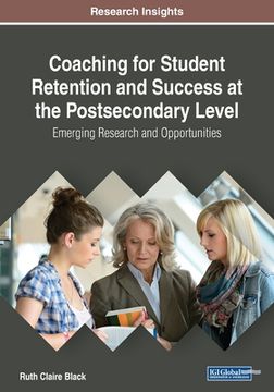 portada Coaching for Student Retention and Success at the Postsecondary Level: Emerging Research and Opportunities (en Inglés)