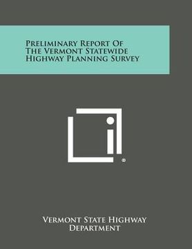 portada Preliminary Report of the Vermont Statewide Highway Planning Survey (en Inglés)
