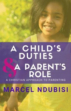 portada A Child's Duties and a Parent's Role: A Christian Approach to Parenting (en Inglés)