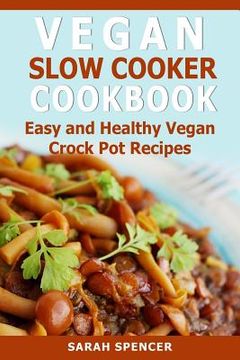 portada Vegan Slow Cooker Cookbook: Easy and Healthy Vegan Crock Pot Recipes (en Inglés)