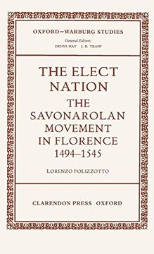 portada The Elect Nation: The Savonarolan Movement in Florence 1494-1545 (Oxford-Warburg Studies) (en Inglés)