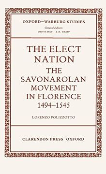 portada The Elect Nation: The Savonarolan Movement in Florence 1494-1545 (Oxford-Warburg Studies) 