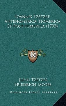 portada ioannis tzetzae antehomerica, homerica et posthomerica (1793) (en Inglés)