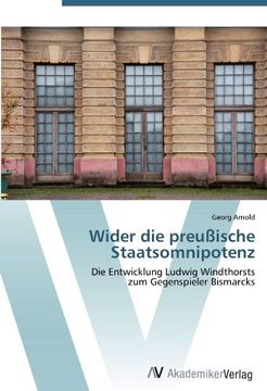 portada Wider die preußische Staatsomnipotenz: Die Entwicklung Ludwig Windthorsts  zum Gegenspieler Bismarcks