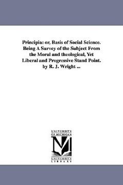 portada principia: or, basis of social science. being a survey of the subject from the moral and theological, yet liberal and progressive (en Inglés)