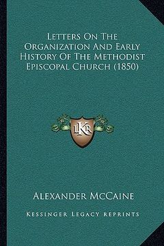portada letters on the organization and early history of the methodist episcopal church (1850) (en Inglés)