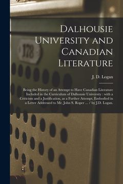 portada Dalhousie University and Canadian Literature: Being the History of an Attempt to Have Canadian Literature Included in the Curriculum of Dalhousie Univ (in English)