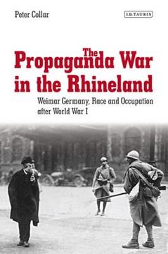 portada the propaganda war in the rhineland: weimar germany, race and occupation after world war i (en Inglés)