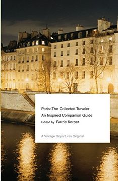 portada Paris: The Collected Traveler: An Inspired Companion Guide (Vintage Departures) (en Inglés)