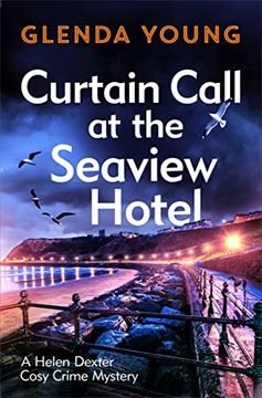portada Curtain Call at the Seaview Hotel: The Stage is set When a Killer Strikes in This Charming, Scarborough-Set Cosy Crime Mystery (a Helen Dexter Cosy Crime Mystery) (in English)