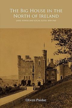 portada The Big House in the North of Ireland: Land, Power and Social Elites, 1878-1960 (en Inglés)