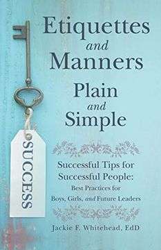 portada Etiquettes and Manners Plain and Simple: Successful Tips for Successful People: Best Practices for Boys, Girls, and Future Leaders (en Inglés)