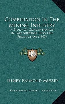 portada combination in the mining industry: a study of concentration in lake superior iron ore production (1905) (en Inglés)