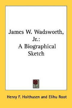portada james w. wadsworth, jr.: a biographical sketch (en Inglés)