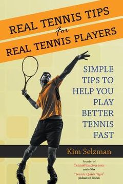 portada Real Tennis Tips for Real Tennis Players: Simple Tips to Help You Play Better Tennis Fast (en Inglés)