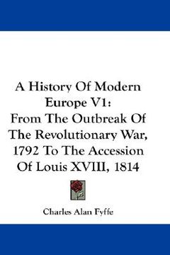 portada a history of modern europe v1: from the outbreak of the revolutionary war, 1792 to the accession of louis xviii, 1814 (en Inglés)