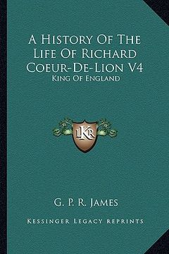 portada a history of the life of richard coeur-de-lion v4: king of england (en Inglés)